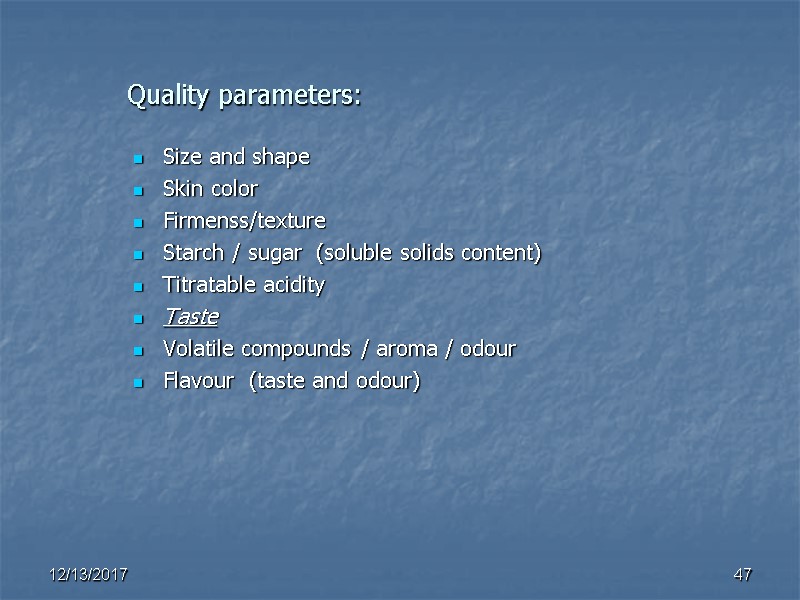 Quality parameters: Size and shape Skin color Firmenss/texture Starch / sugar  (soluble solids